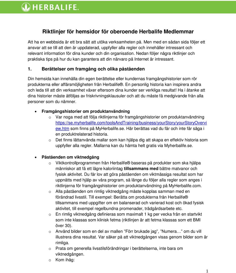 Nedan följer några riktlinjer och praktiska tips på hur du kan garantera att din närvaro på Internet är intressant. 1.