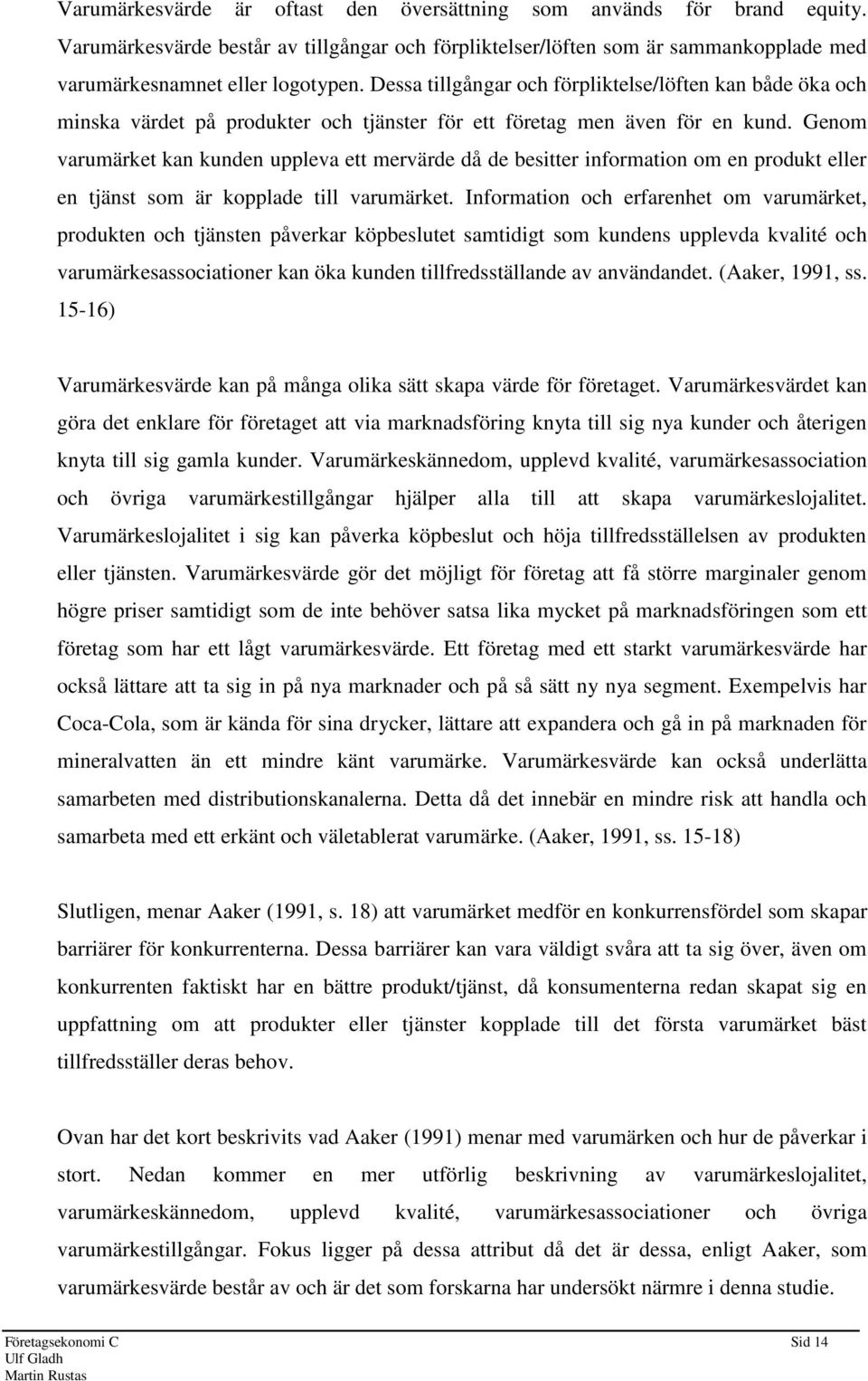 Genom varumärket kan kunden uppleva ett mervärde då de besitter information om en produkt eller en tjänst som är kopplade till varumärket.