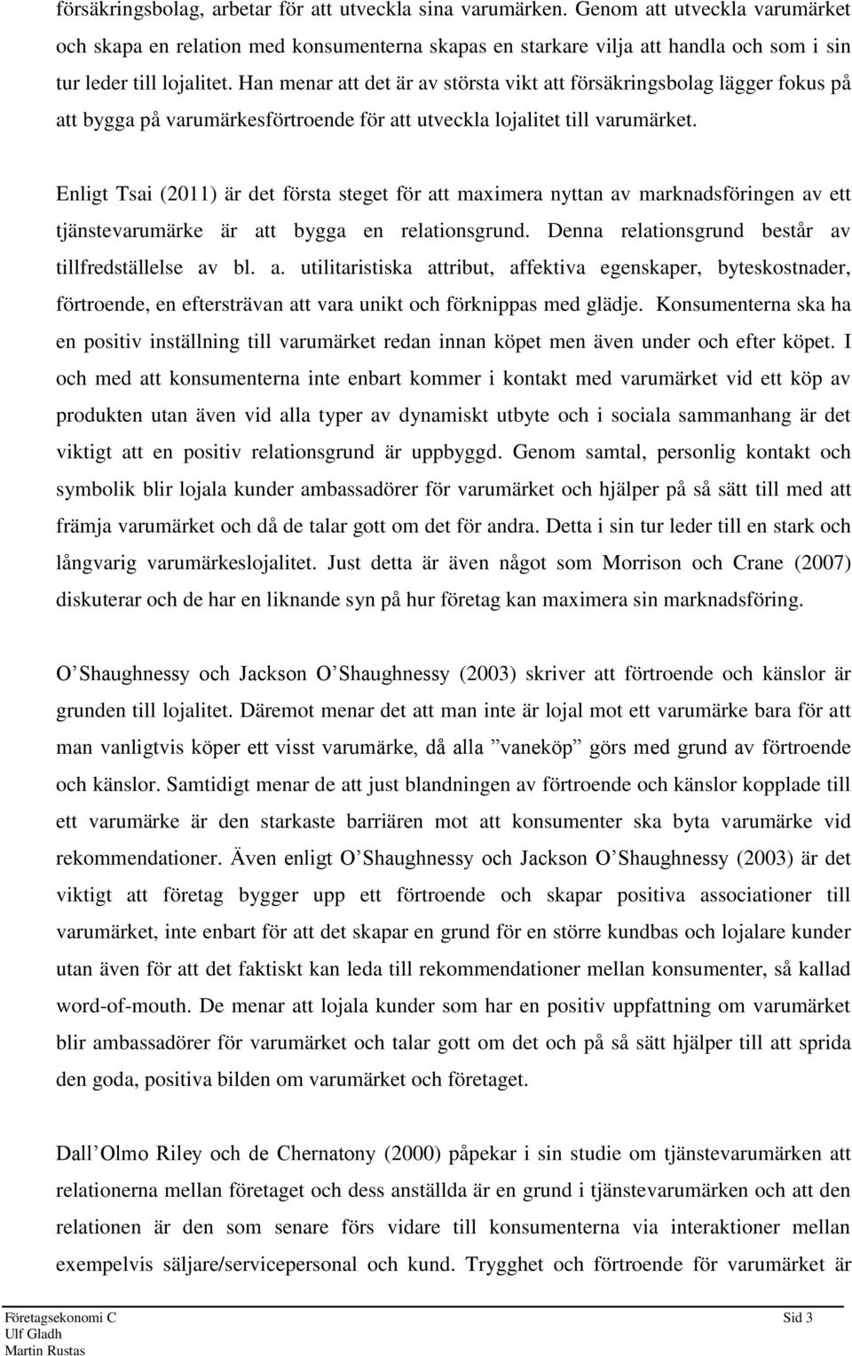 Han menar att det är av största vikt att försäkringsbolag lägger fokus på att bygga på varumärkesförtroende för att utveckla lojalitet till varumärket.