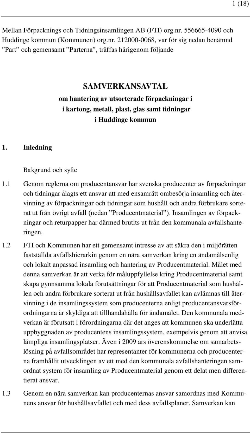 212000-0068, var för sig nedan benämnd Part och gemensamt Parterna, träffas härigenom följande SAMVERKANSAVTAL om hantering av utsorterade förpackningar i i kartong, metall, plast, glas samt