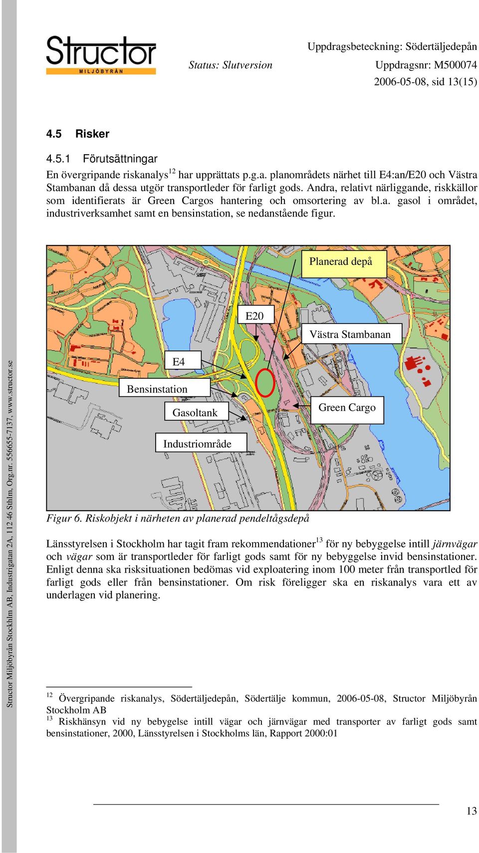 Planerad depå E20 Västra Stambanan E4 Bensinstation Gasoltank Industriområde Figur 6.