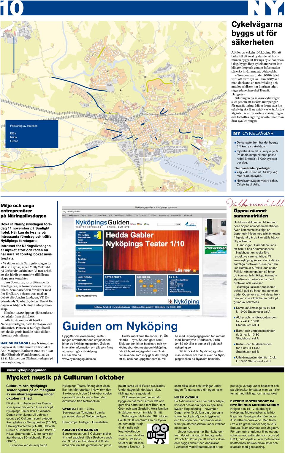 För att bidra till ett ökat cyklande vill kommunen bygga ut fler nya cykelbanor än i dag, bygga ihop cykelbanor som inte hänger ihop och genom information påverka invånarna att börja cykla.