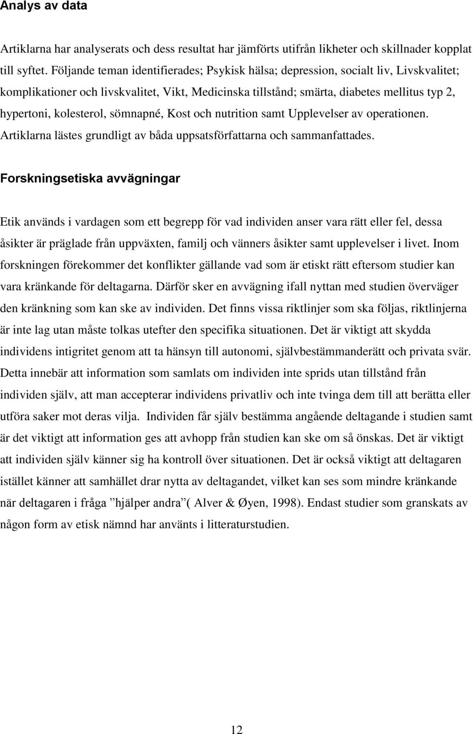 kolesterol, sömnapné, Kost och nutrition samt Upplevelser av operationen. Artiklarna lästes grundligt av båda uppsatsförfattarna och sammanfattades.