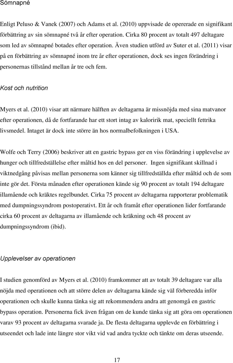 (2011) visar på en förbättring av sömnapné inom tre år efter operationen, dock ses ingen förändring i personernas tillstånd mellan år tre och fem. Kost och nutrition Myers et al.