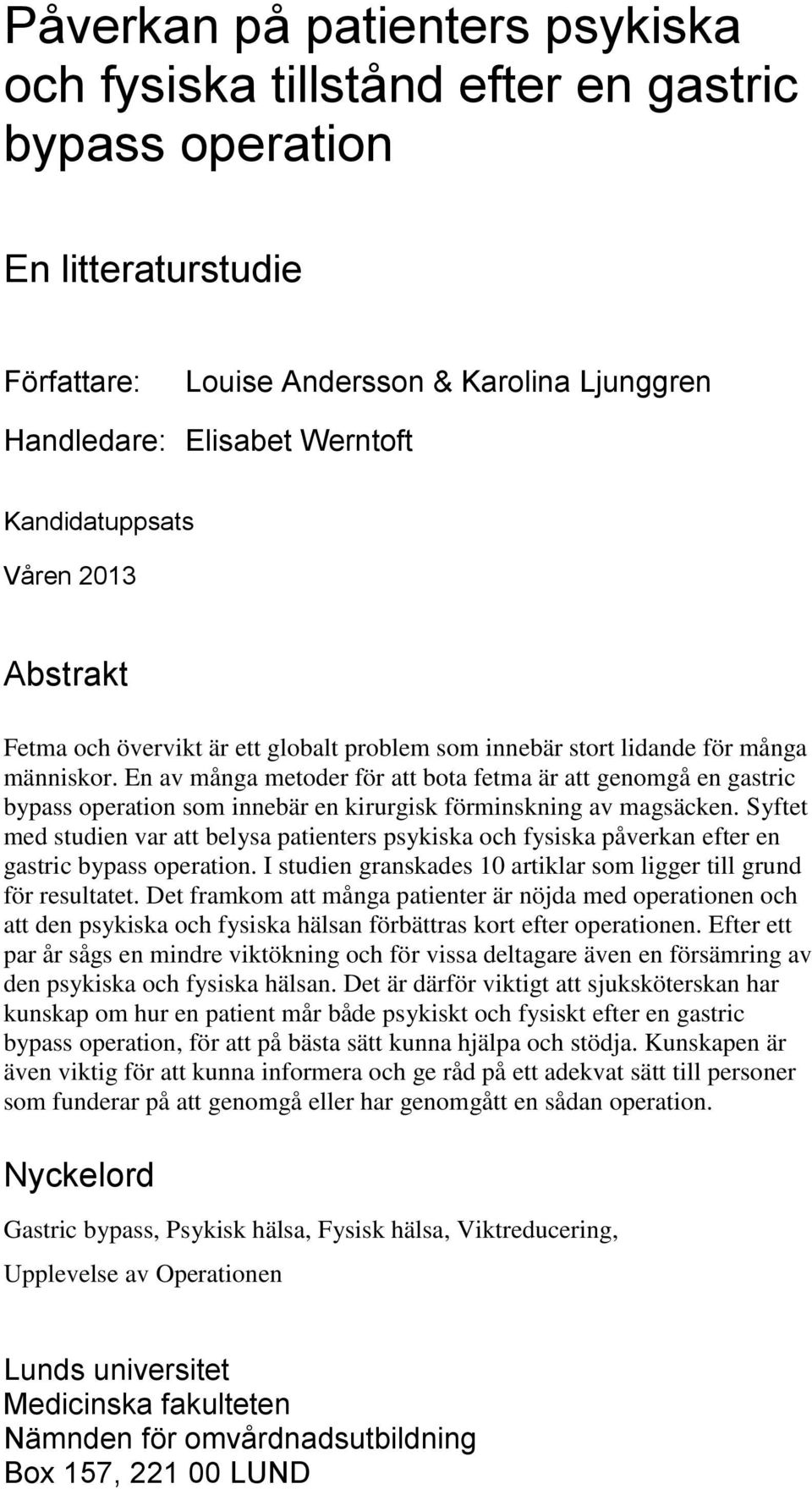 En av många metoder för att bota fetma är att genomgå en gastric bypass operation som innebär en kirurgisk förminskning av magsäcken.