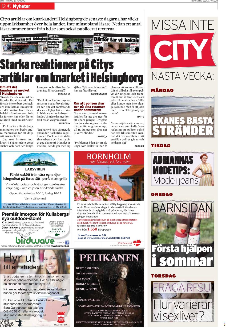 Starka reaktioner på Citys artiklar om knarket i Helsingborg Om att det knarkas så mycket i Helsingborg: Knark förstör människors liv, ofta för all framtid.