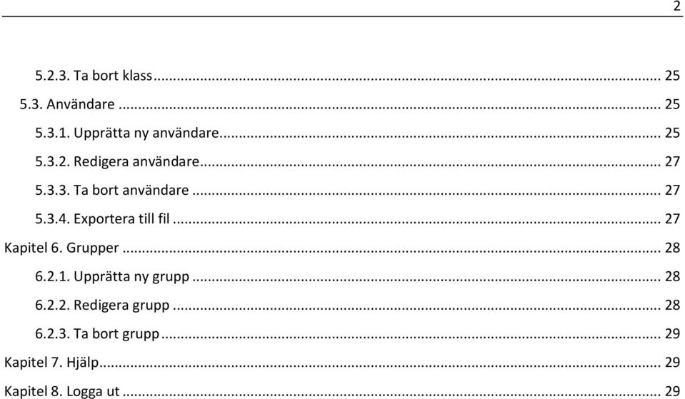 Grupper... 28 6.2.1. Upprätta ny grupp... 28 6.2.2. Redigera grupp... 28 6.2.3.