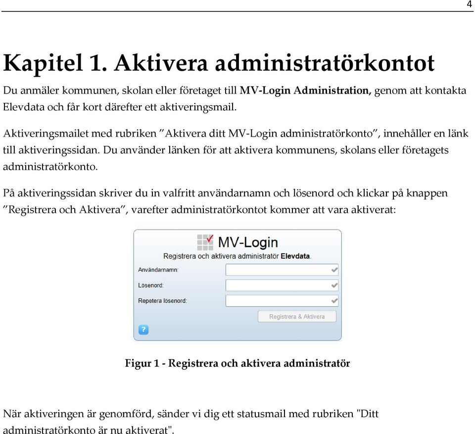 Aktiveringsmailet med rubriken Aktivera ditt MV-Login administratörkonto, innehåller en länk till aktiveringssidan.