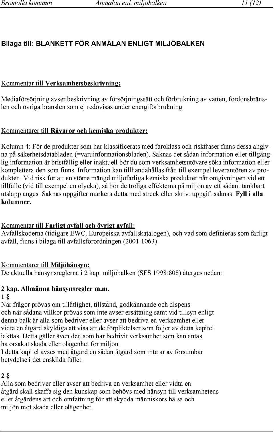 fordonsbränslen och övriga bränslen som ej redovisas under energiförbrukning.