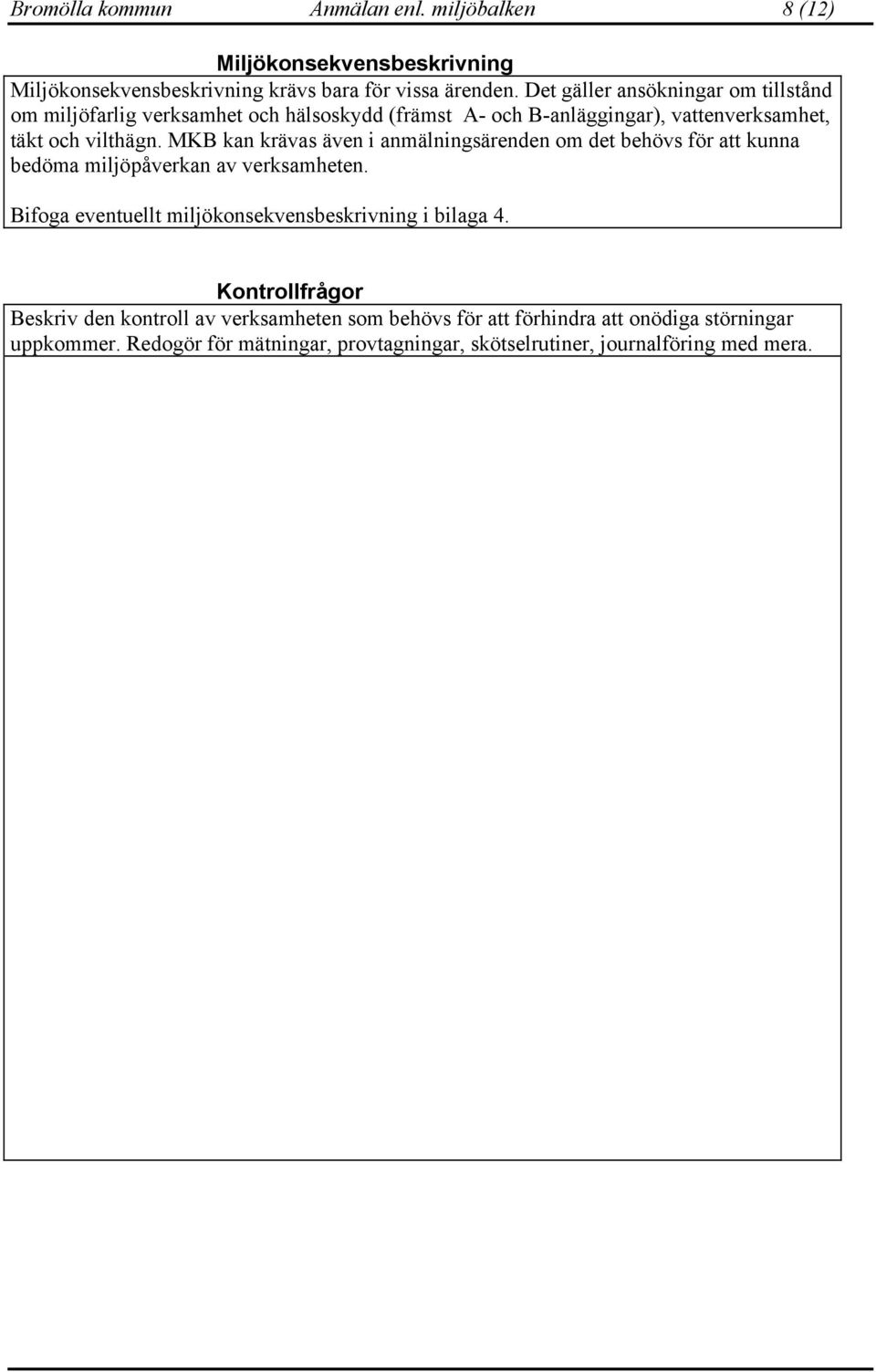 MKB kan krävas även i anmälningsärenden om det behövs för att kunna bedöma miljöpåverkan av verksamheten.