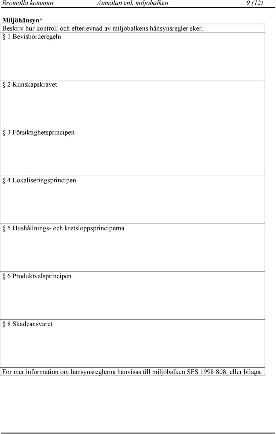 sker. 1 Bevisbörderegeln 2 Kunskapskravet 3 Försiktighetsprincipen 4 Lokaliseringsprincipen 5