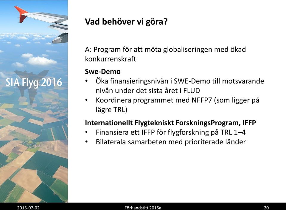 SWE-Demo till motsvarande nivån under det sista året i FLUD Koordinera programmet med NFFP7 (som ligger