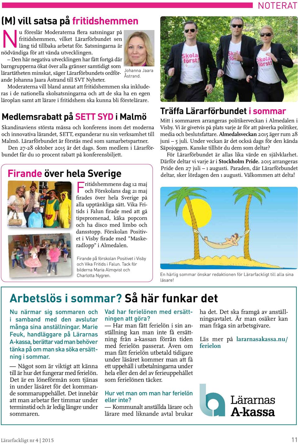 Den här negativa utvecklingen har fått fortgå där barngrupperna ökat över alla gränser samtidigt som lärartätheten minskat, säger Lärarförbundets ordförande Johanna Jaara Åstrand till SVT Nyheter.