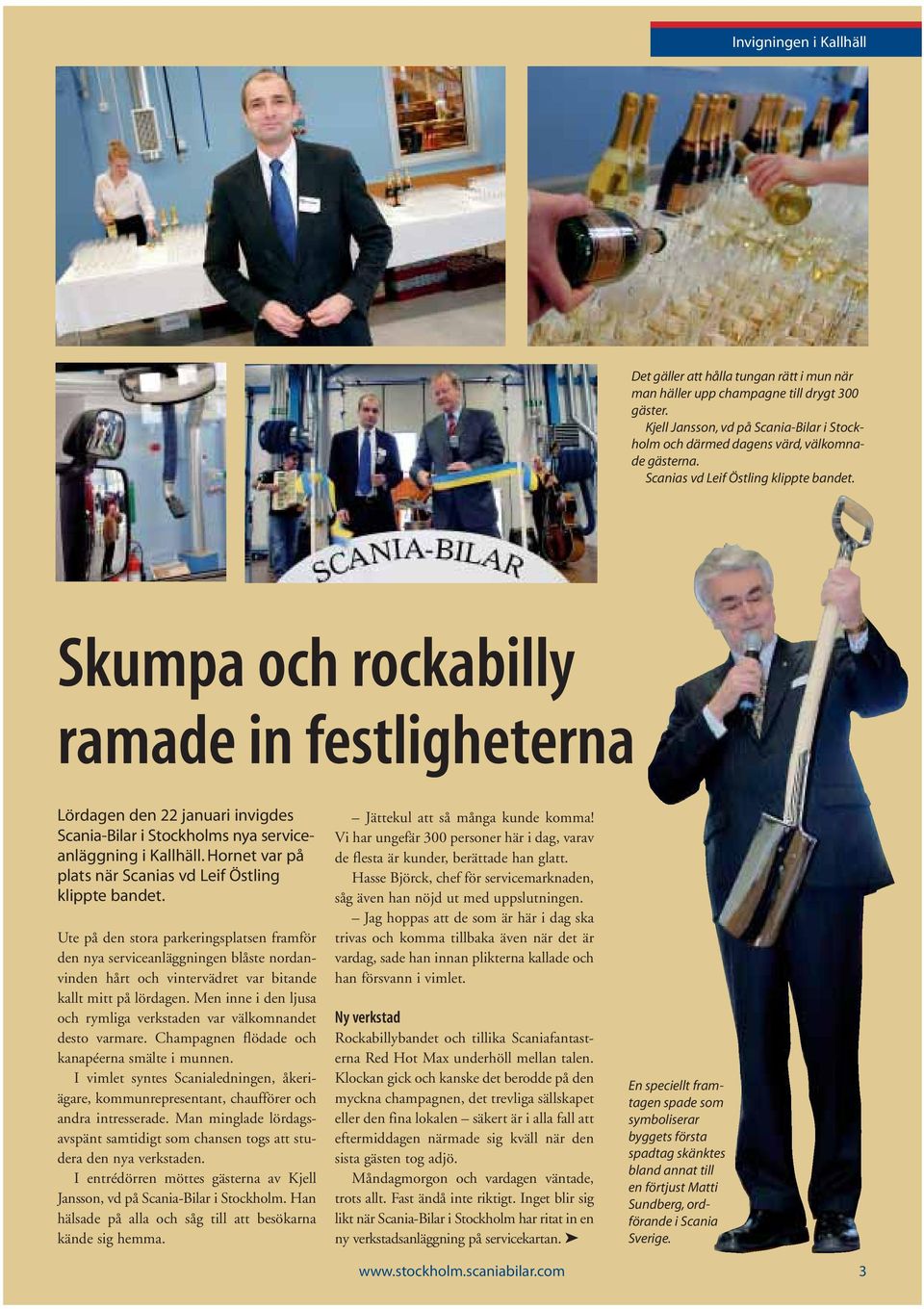 Skumpa och rockabilly ramade in festligheterna Lördagen den 22 januari invigdes Scania-Bilar i Stockholms nya serviceanläggning i Kallhäll.