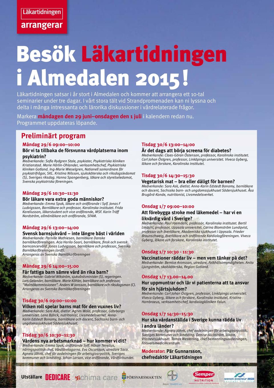 Markera måndagen den 29 juni onsdagen den 1 juli i kalendern redan nu. Programmet uppdateras löpande.