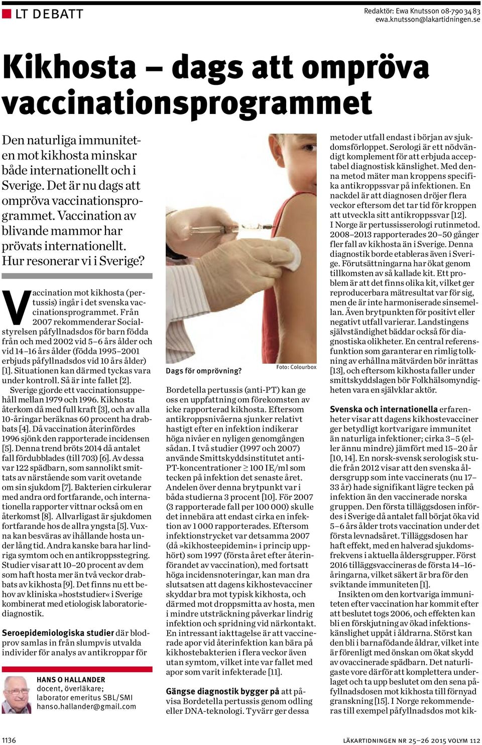 Vaccination av blivande mammor har prövats internationellt. Hur resonerar vi i Sverige? Vaccination mot kikhosta (pertussis) ingår i det svenska vaccinationsprogrammet.