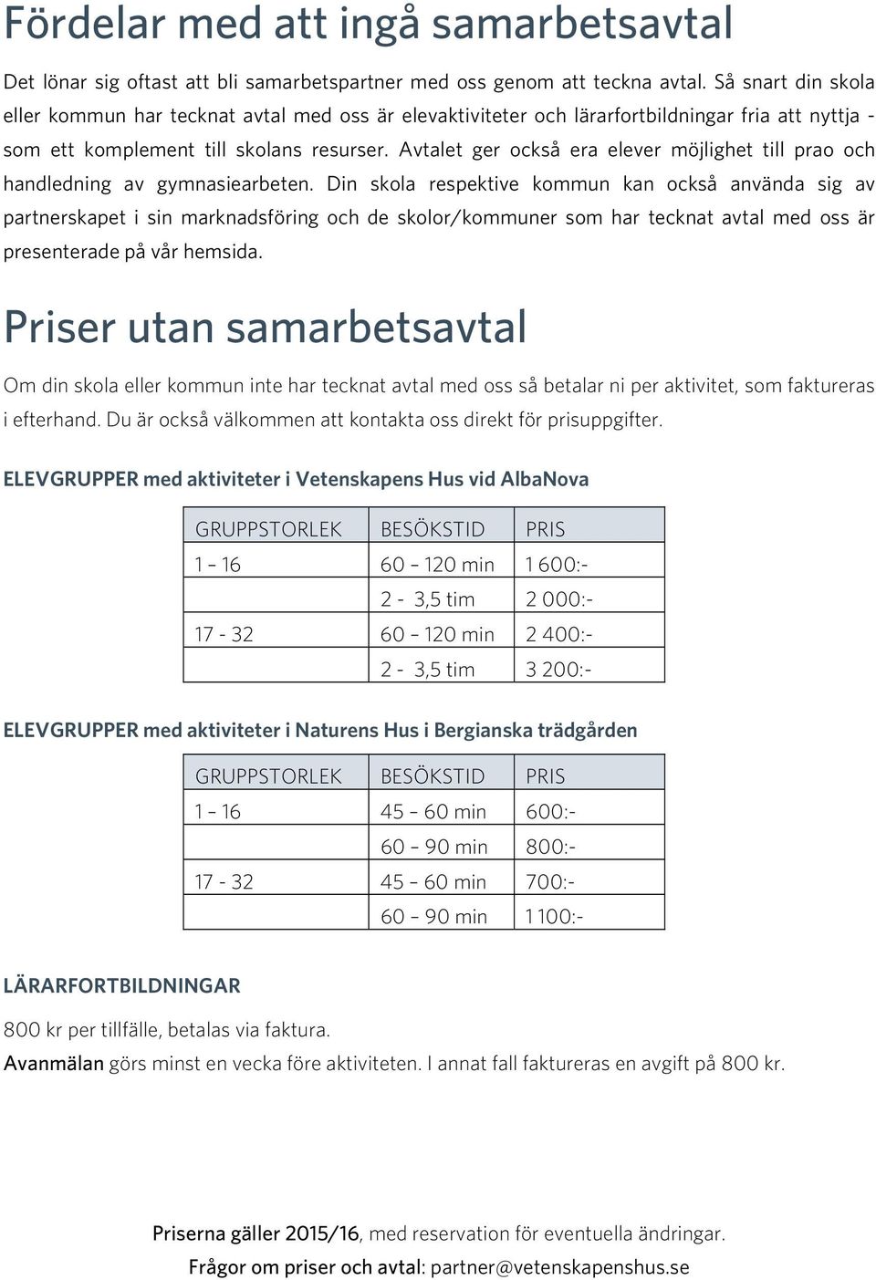 Avtalet ger också era elever möjlighet till prao och handledning av gymnasiearbeten.