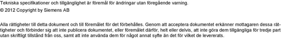 Genom att acceptera dokumentet erkänner mottagaren dessa rättigheter och förbinder sig att inte publicera dokumentet, eller