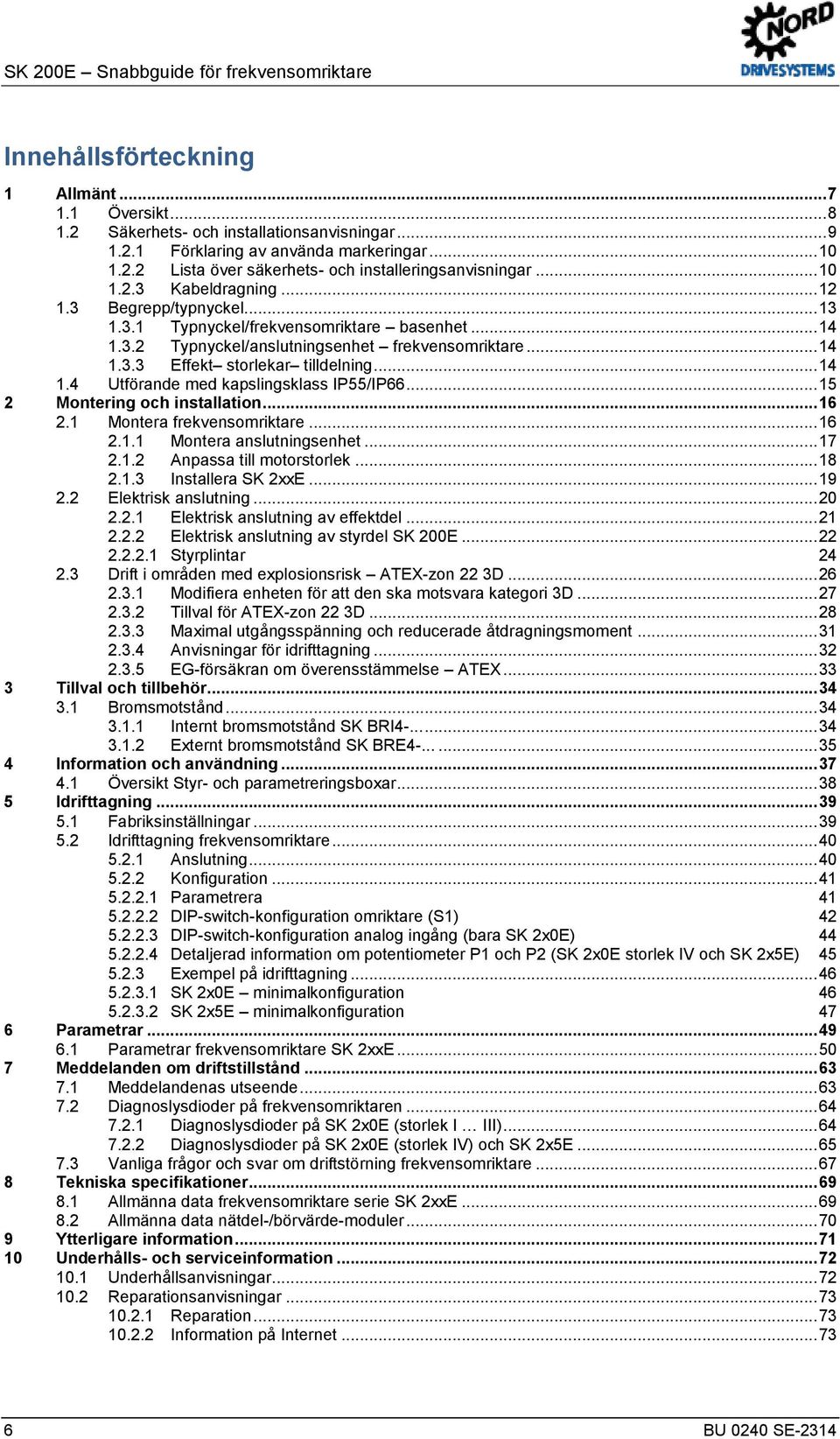 docx @ 29108 @ 1 @ 1 SK 200E Snabbguide för frekvensomriktare Innehållsförteckning === Ende der Liste für T extmar ke Inhaltsverzeichnis === 1 Allmänt... 7 1.1 Översikt... 8 1.