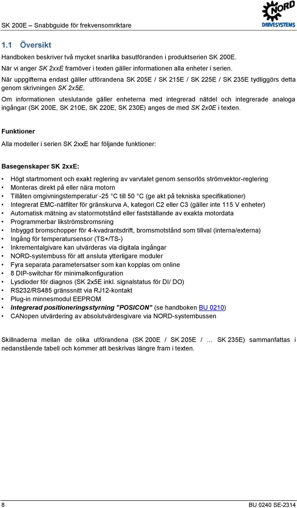 När uppgifterna endast gäller utförandena SK 205E / SK 215E / SK 225E / SK 235E tydliggörs detta genom skrivningen SK 2x5E.