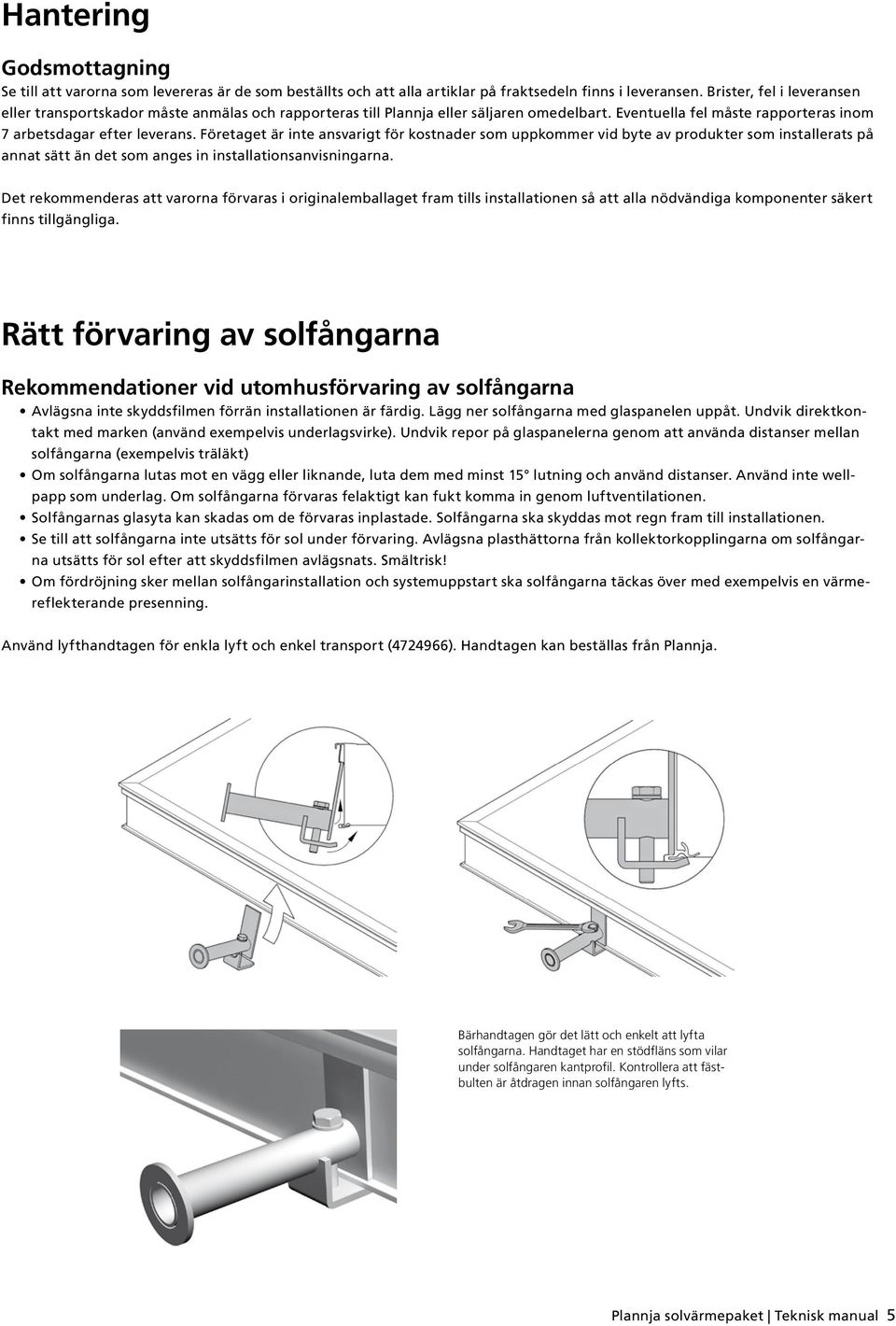 Företaget är inte ansvarigt för kostnader som uppkommer vid byte av produkter som installerats på annat sätt än det som anges in installationsanvisningarna.