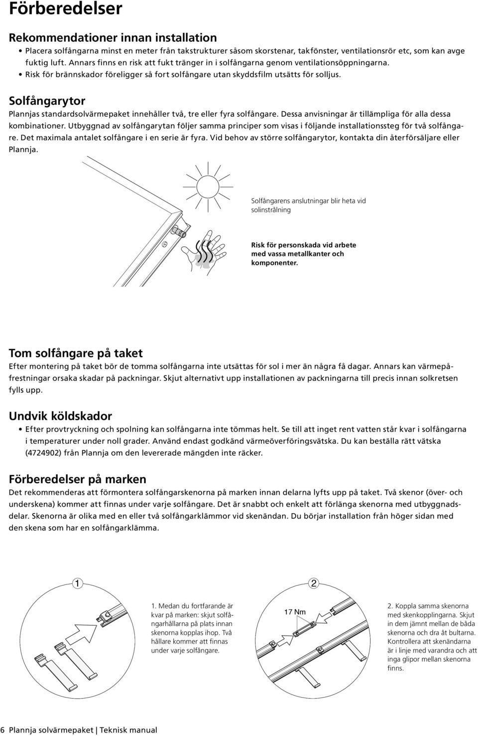 Solfångarytor Plannjas standardsolvärmepaket innehåller två, tre eller fyra solfångare. Dessa anvisningar är tillämpliga för alla dessa kombinationer.