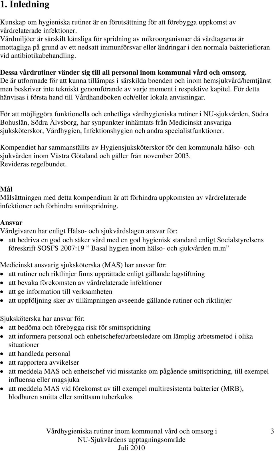 antibiotikabehandling. Dessa vårdrutiner vänder sig till all personal inom kommunal vård och omsorg.