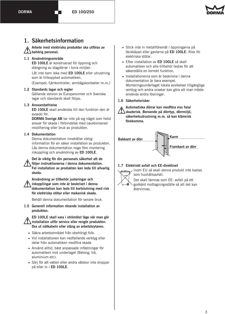 2 Standards lagar och regler Gällande version av Europanormer och Svenska lagar och standards skall följas..3 Ansvarsbefrielse ED 00LE skall användas till den funktion den är avsedd för.