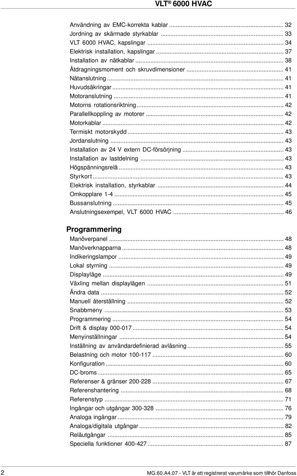 .. 42 Termiskt motorskydd... 43 Jordanslutning... 43 Installation av 24 V extern DC-försörjning... 43 Installation av lastdelning... 43 Högspänningsrelä... 43 Styrkort.