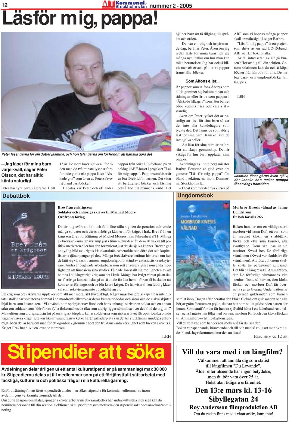 I höstas var Peter och 60 andra medlemstidningen Stockholms län nummer 2-2005 Läs för mig, pappa!