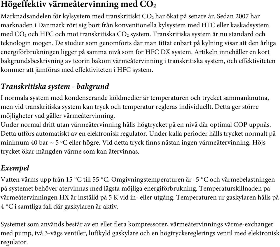 Transkritiska system är nu standard och teknologin mogen.