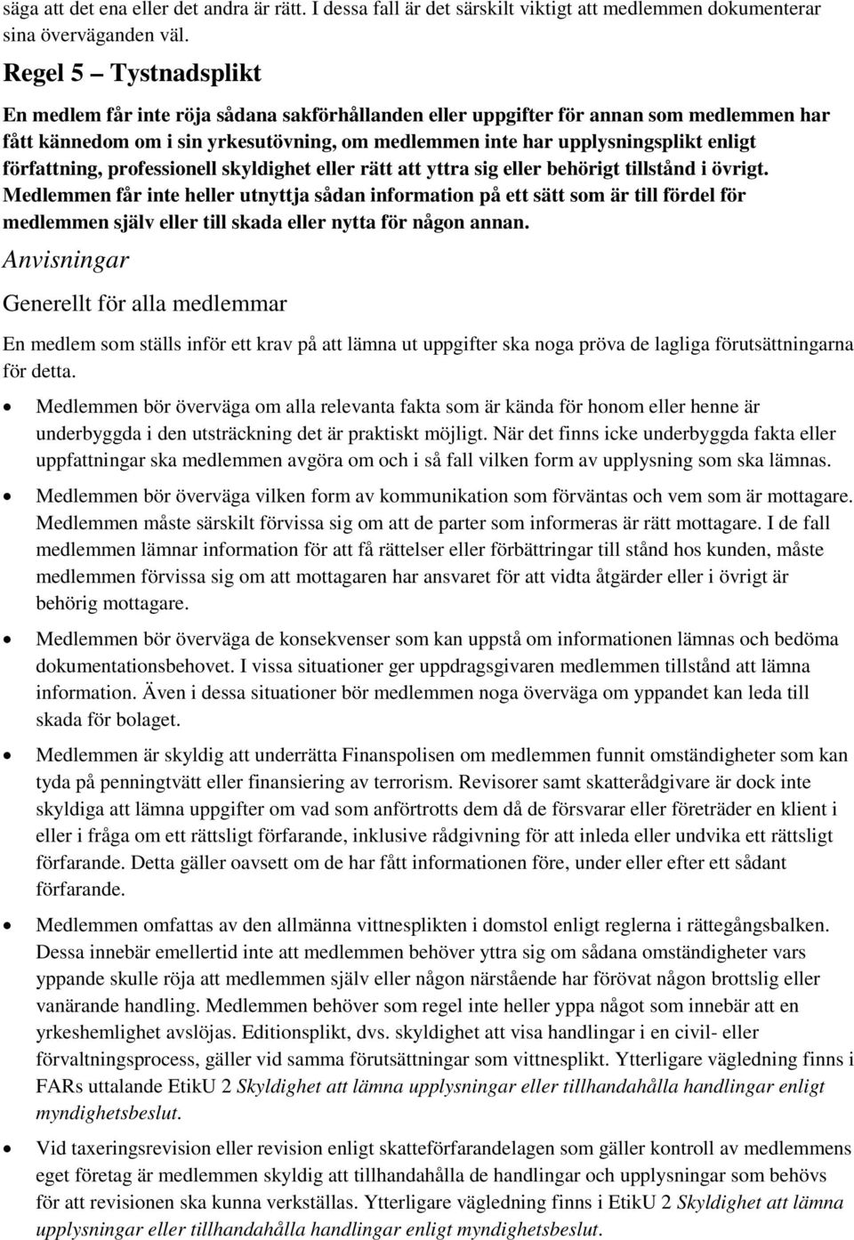 författning, professionell skyldighet eller rätt att yttra sig eller behörigt tillstånd i övrigt.