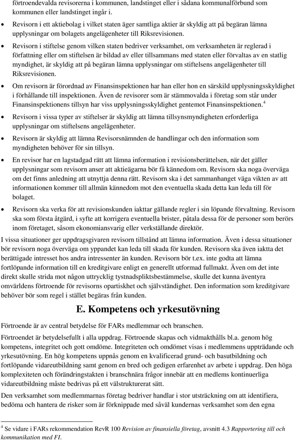 Revisorn i stiftelse genom vilken staten bedriver verksamhet, om verksamheten är reglerad i författning eller om stiftelsen är bildad av eller tillsammans med staten eller förvaltas av en statlig