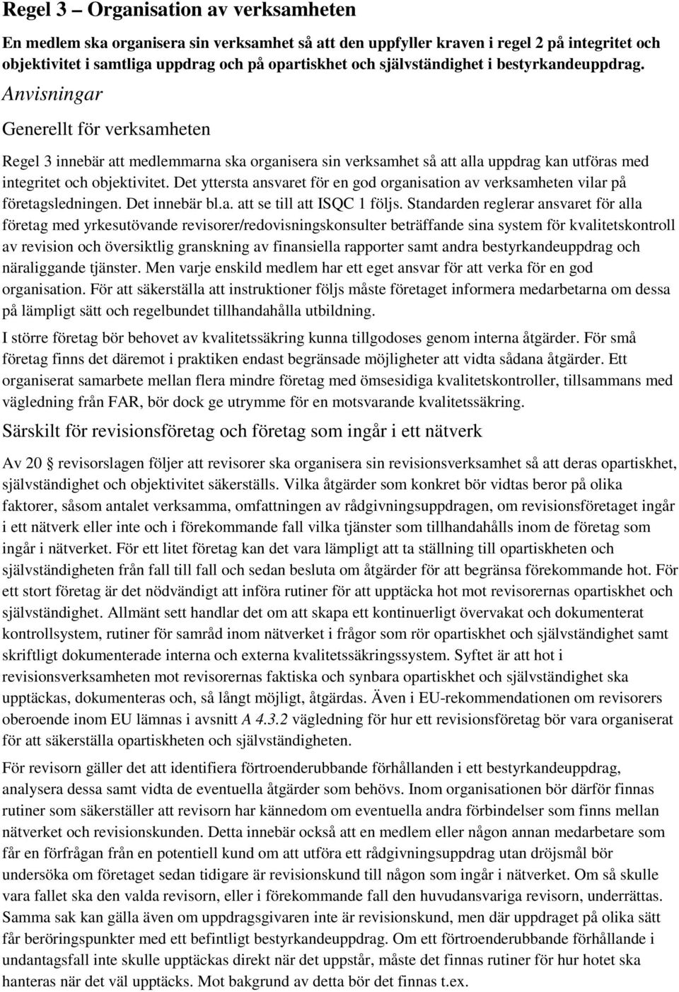 Anvisningar Generellt för verksamheten Regel 3 innebär att medlemmarna ska organisera sin verksamhet så att alla uppdrag kan utföras med integritet och objektivitet.