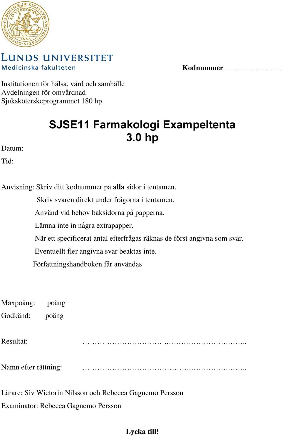 Lämna inte in några extrapapper. När ett specificerat antal efterfrågas räknas de först angivna som svar. Eventuellt fler angivna svar beaktas inte.