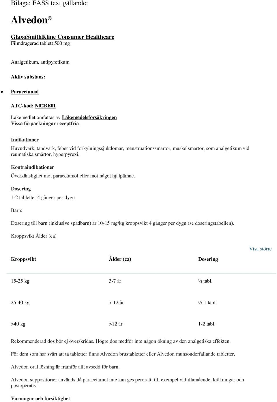 hyperpyrexi. Kontraindikationer Överkänslighet mot paracetamol eller mot något hjälpämne.