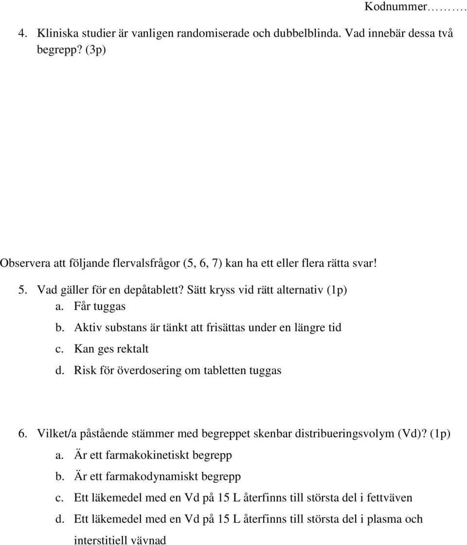 Aktiv substans är tänkt att frisättas under en längre tid c. Kan ges rektalt d. Risk för överdosering om tabletten tuggas 6.