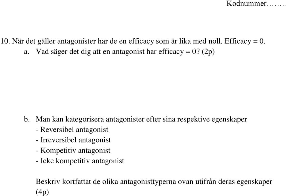 Man kan kategorisera antagonister efter sina respektive egenskaper - Reversibel antagonist -