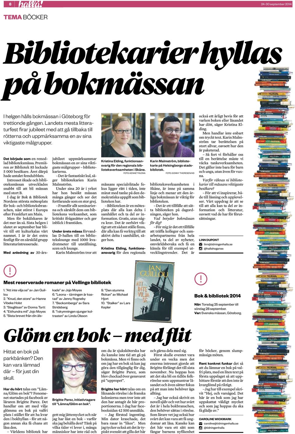 ökade och biblioteksmässan utvecklades snabbt till att bli mässan med stort B I dag är Bok & Bibliotek Nordens största mötesplats för bok- och biblioteksbranschen, näst störst i Europa efter