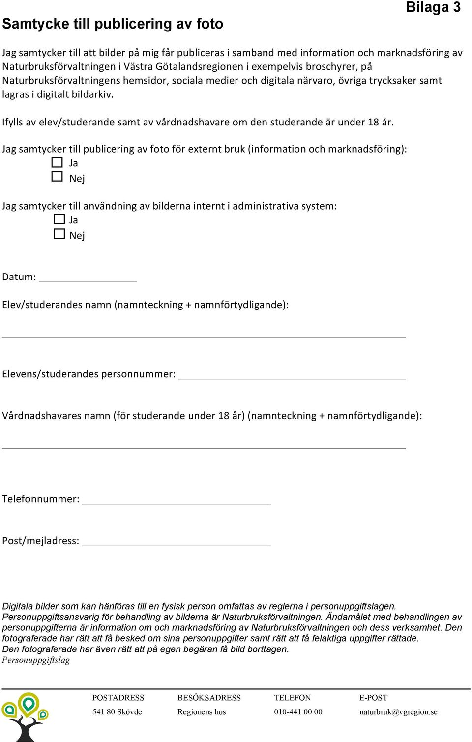 Ifylls av elev/studerande samt av vårdnadshavare om den studerande är under 18 år.