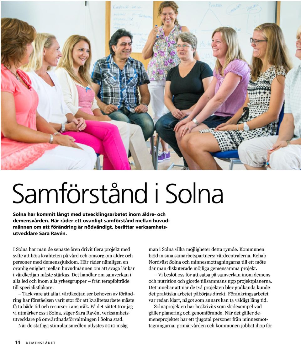 I Solna har man de senaste åren drivit flera projekt med syfte att höja kvaliteten på vård och omsorg om äldre och personer med demenssjukdom.