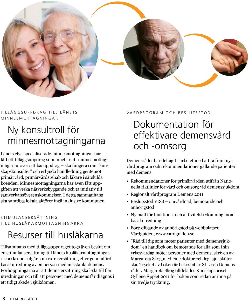 Minnesmottagningarna har även fått uppgiften att verka nätverksbyggande och ta initiativ till samverkansöverenskommelser. I detta sammanhang ska samtliga lokala aktörer ingå inklusive kommunen.