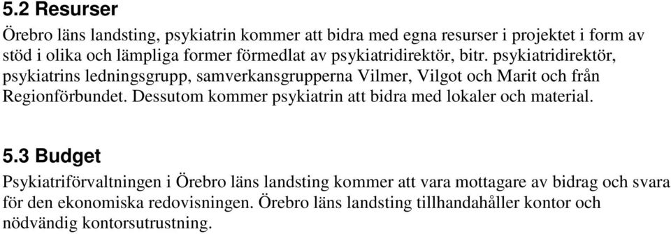 psykiatridirektör, psykiatrins ledningsgrupp, samverkansgrupperna Vilmer, Vilgot och Marit och från Regionförbundet.