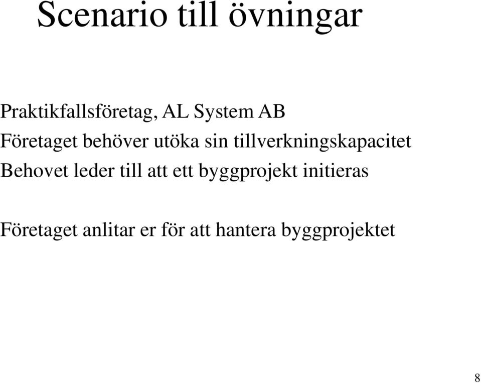 tillverkningskapacitet Behovet leder till att ett