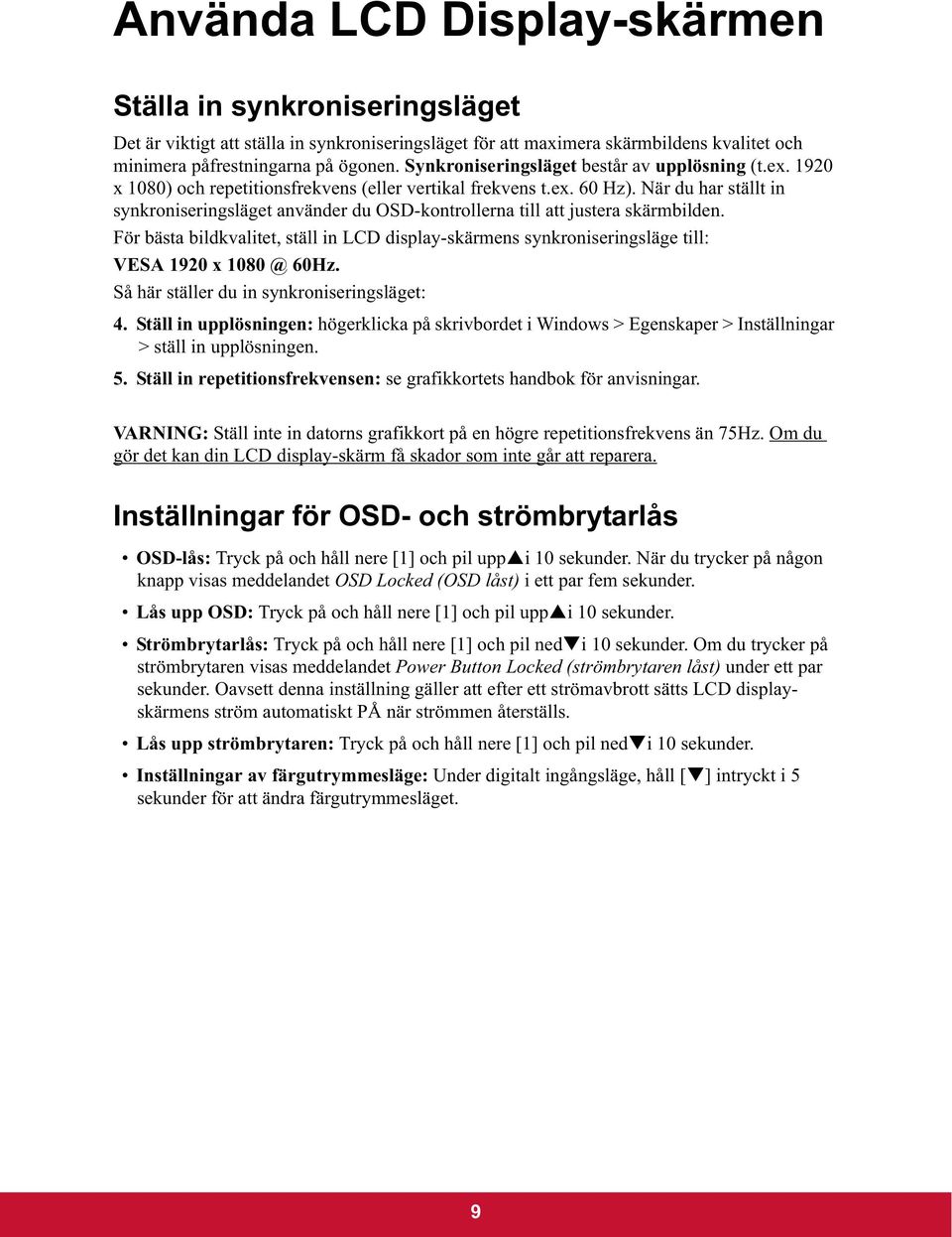 När du har ställt in synkroniseringsläget använder du OSD-kontrollerna till att justera skärmbilden.