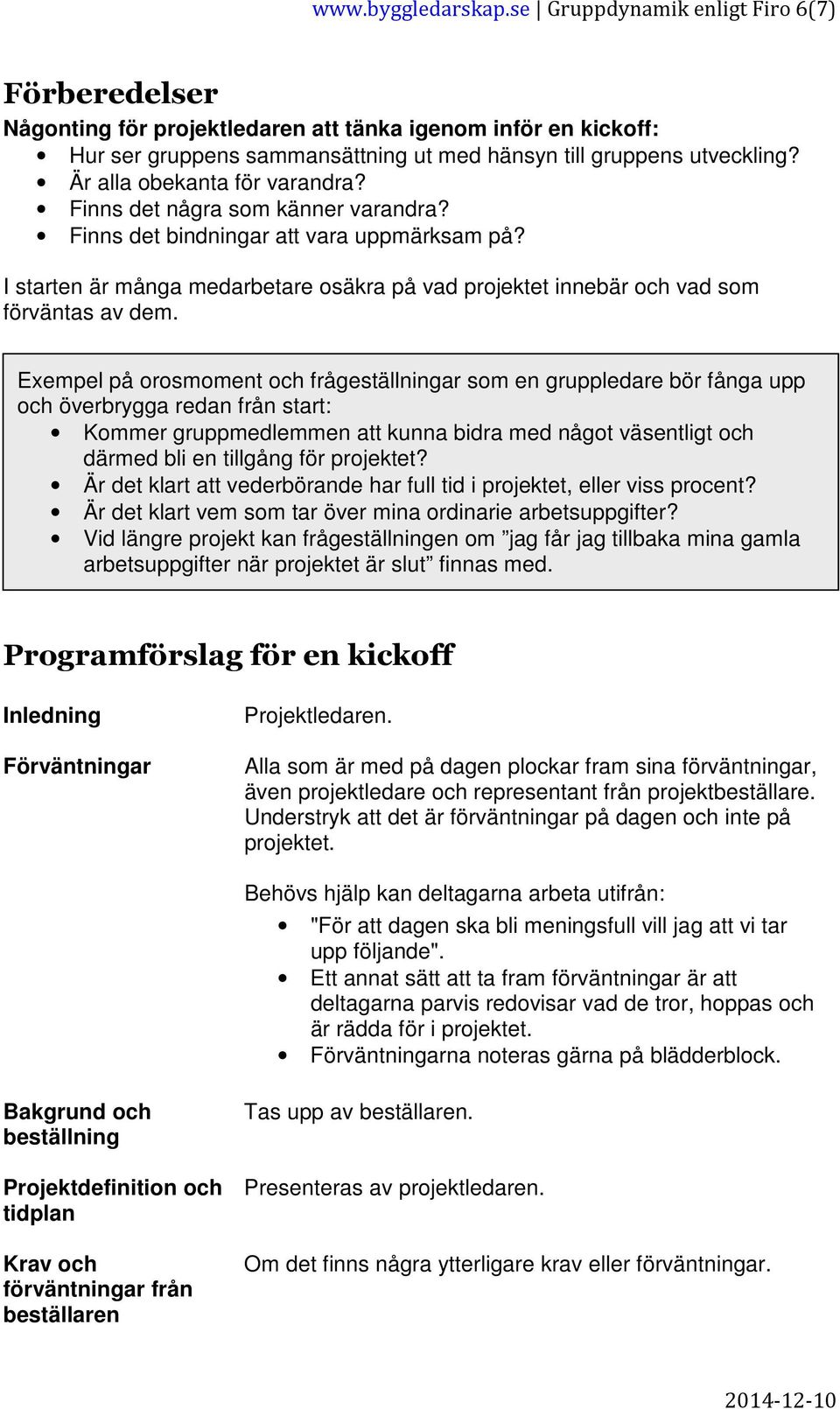 I starten är många medarbetare osäkra på vad projektet innebär och vad som förväntas av dem.