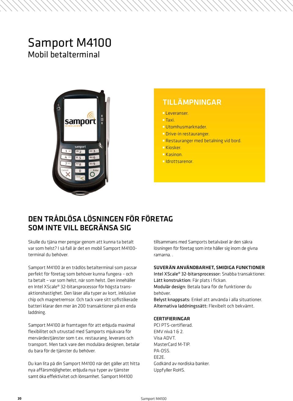 Samport M4100 är en trådlös betalterminal som passar perfekt för företag som behöver kunna fungera och ta betalt var som helst, när som helst.