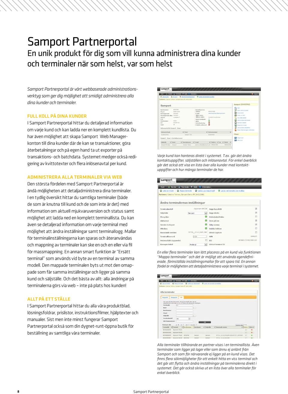 FULL KOLL PÅ DINA KUNDER I Samport Partnerportal hittar du detaljerad information om varje kund och kan ladda ner en komplett kundlista.