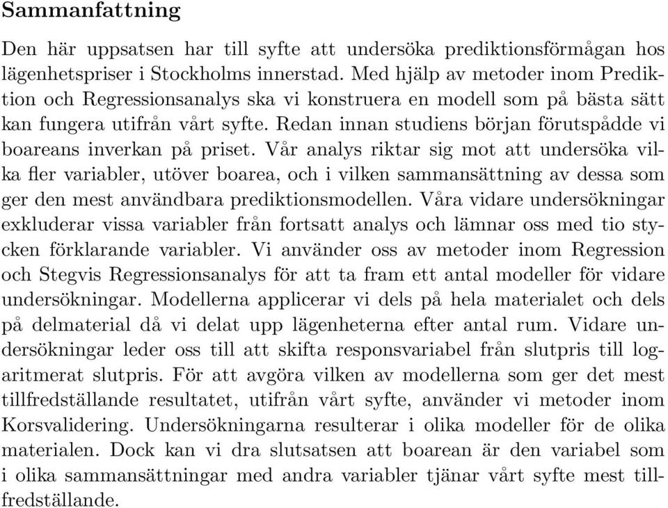 Redan innan studiens början förutspådde vi boareans inverkan på priset.