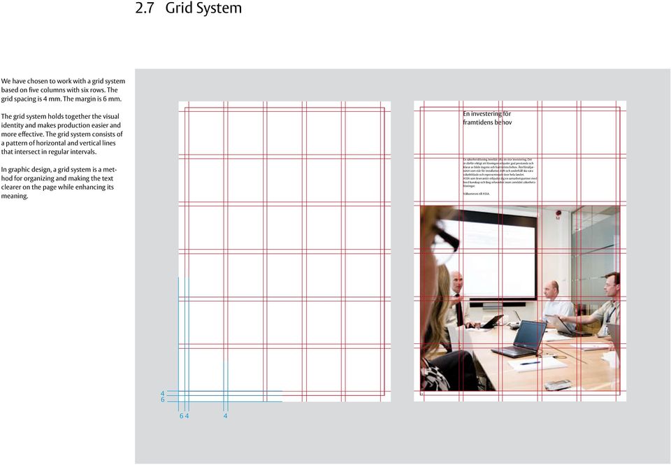 The grid system consists of a pattern of horizontal and vertical lines that intersect in regular intervals.